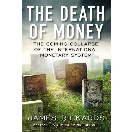The Death of Money: The Coming Collapse of the International Monetary System