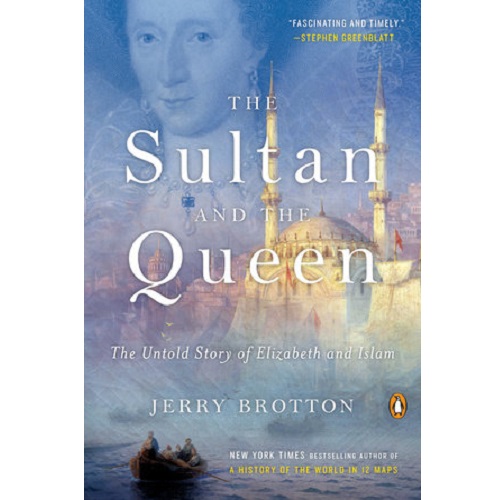 The Sultan and the Queen: The Untold Story of Elizabeth and Islam