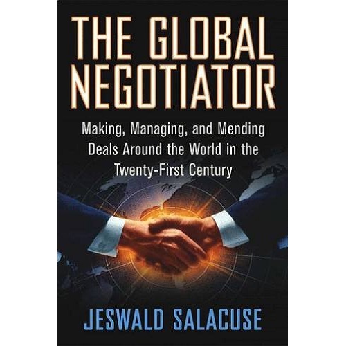 The Global Negotiator: Making, Managing and Mending Deals Around the World in the Twenty-First Century