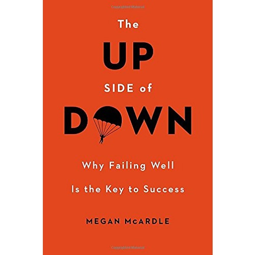 The Up Side of Down: Why Failing Well Is the Key to Success