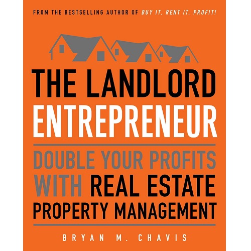 The Landlord Entrepreneur: Double Your Profits with Real Estate Property Management