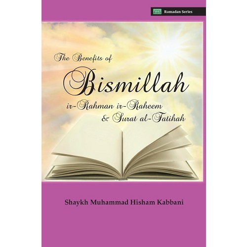 The Benefits of Bismillahi By Shaykh Muhammad Hisham Kabbani