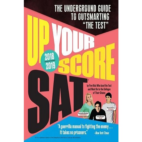 Up Your Score: SAT, 2018-2019 Edition: The Underground Guide to Outsmarting "The Test"