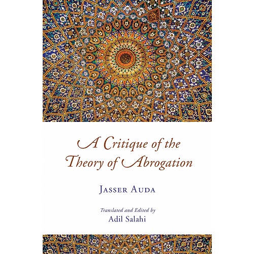 A Critique of the Theory of Abrogation By Dr. Jasser Auda