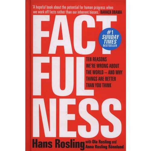 Factfulness: Ten Reasons We're Wrong About The World - And Why Things Are Better Than You Think