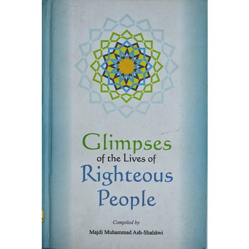 Glimpses of the lives of Righteous People By MAJDI MUHAMMAD ASH SHAHAWI