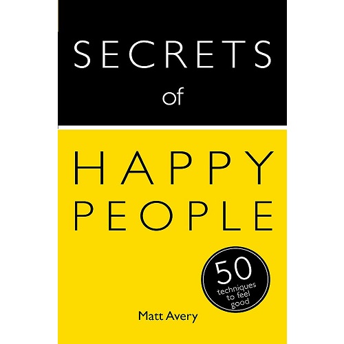 Secrets of Happy People: 50 Techniques to Feel Good