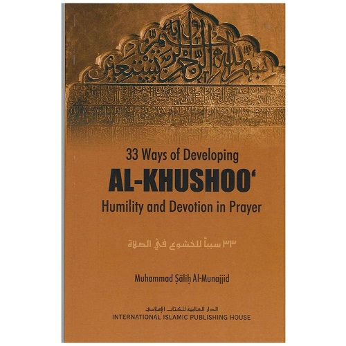 Title in Arabic: 33 Ways of Developing al-Khushoo By Muhammad Salih al-Munajjid little book is perhaps one of the most widely-circulated among Muslims today.