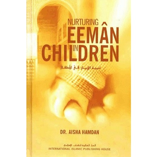 Nurturing Eeman in Children By Dr. Aisha Hamdan