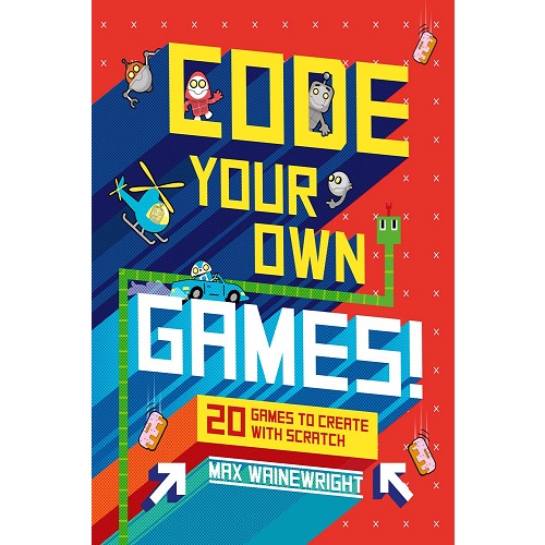 Code Your Own Games!: 20 Games to Create with Scratch Hardcover