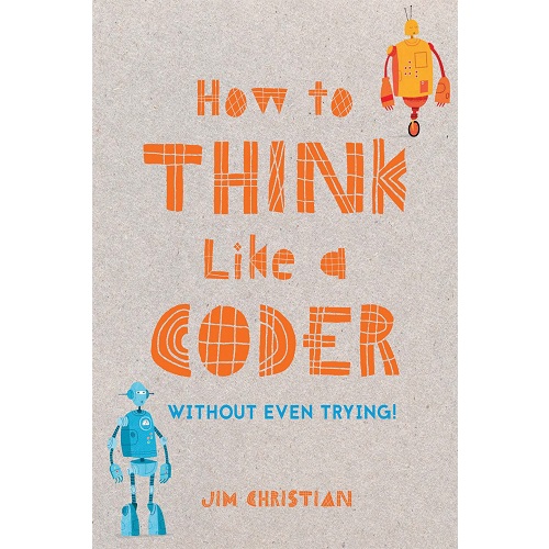 How to Think Like a Coder (Without Even Trying!) Hardcover