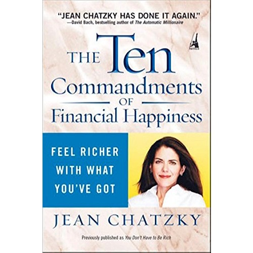 The Ten Commandments of Financial Happiness: Feel Richer with What You've Got