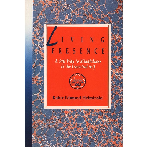 Living Presence: Sufi Way to Mindfulness and the Unfolding of the Essential Self