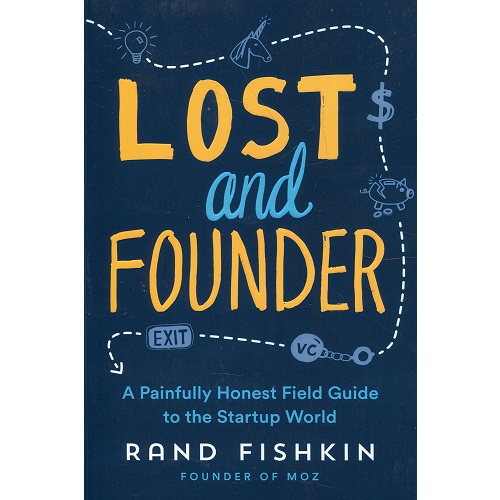 Lost and Founder: A Painfully Honest Field Guide to the Startup World