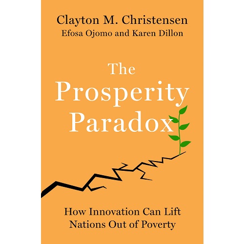THE PROSPERITY PARADOX: How Innovation Can Lift Nations Out of Poverty (Harper Business)
