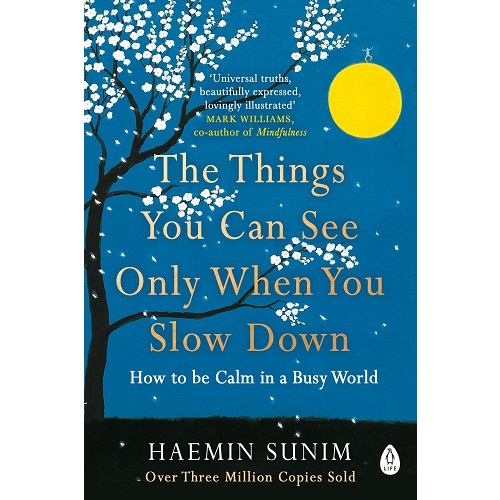 The Things You Can See Only When You Slow Down: How to Be Calm in a Busy World by Haemin Sunim