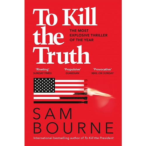 To Kill the Truth By Sam Bourne