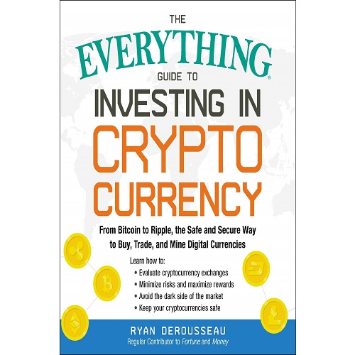 The Everything Guide to Investing in Cryptocurrency by Ryan Derousseau