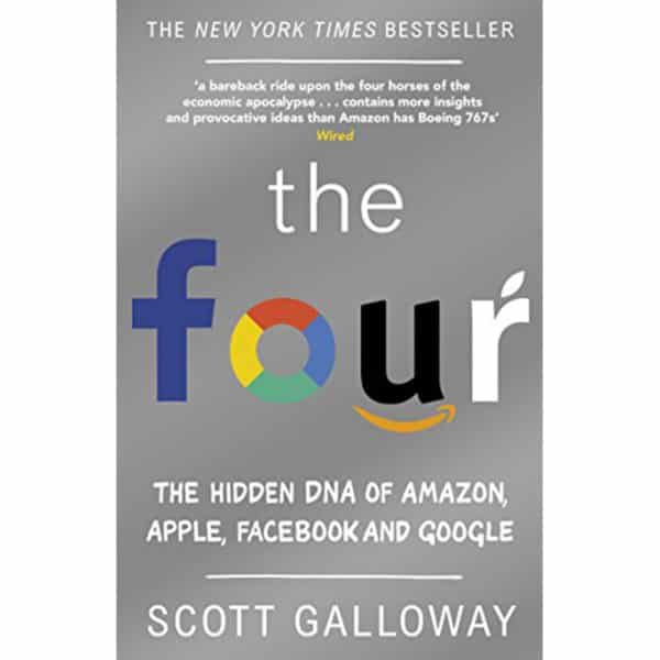 The Four: The Hidden DNA of Amazon, Apple, Facebook, and Google