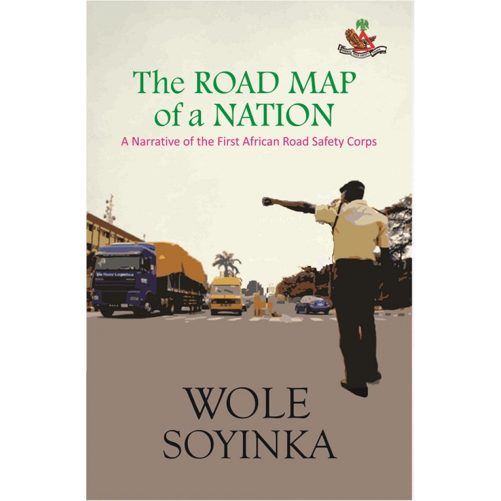 The Road Map Of A Nation: A narrative of the First African Road Safety Corps By Wole Soyinka
