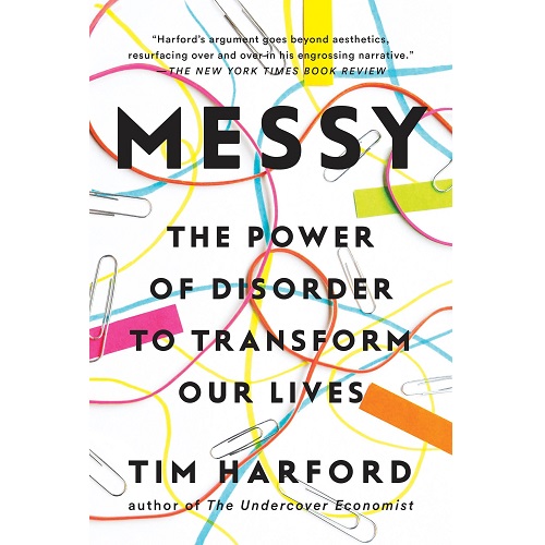 Messy: The Power of Disorder to Transform Our Lives by Tim Harford