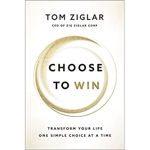 Choose to Win: Transform Your Life, One Simple Choice at a Time Hardcover