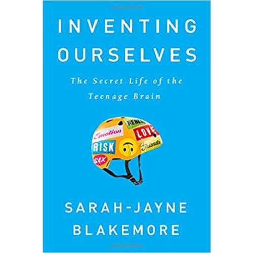 Inventing Ourselves: The Secret Life of the Teenage Brain Hardcover