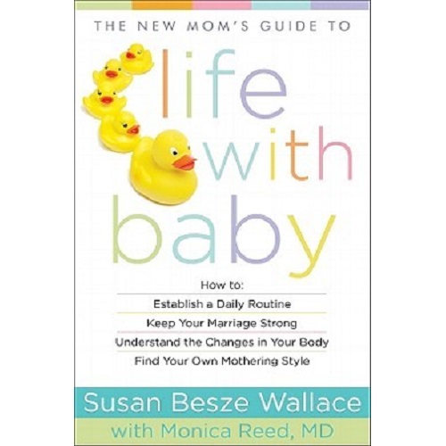 The New Mom's Guide to Life with Baby by Susan Besze Wallace