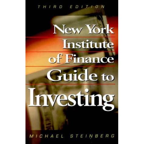 The New York Institute of Finance Guide to Investing by Michael Steinberg