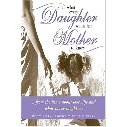 What Every Daughter Wants Her Mother to Know