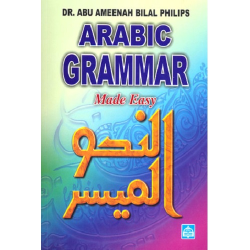 Arabic Grammar Made Easy by Dr. Abu Ameenah Bilal Philips