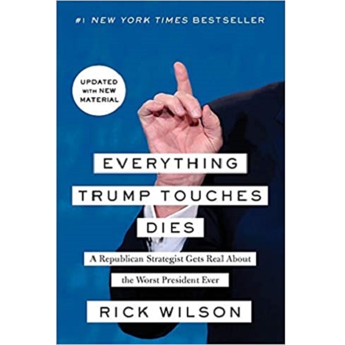 Everything Trump Touches Dies By Rick Wilson