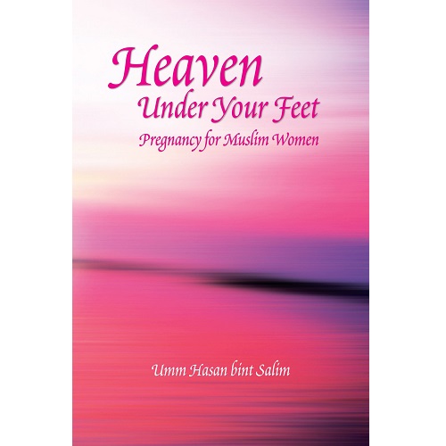 Heaven Under Your Feet By Umm Hassan Bint Salim