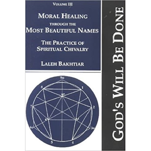 Moral Healing Through the Most Beautiful Names: The Practice of Spiritual Chivalry (God's Will Be Done, Vol. 3) Paperback