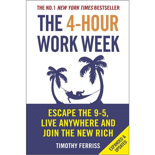 The 4-Hour Work Week: Escape the 9-5, Live Anywhere and Join the New Rich By Timothy Ferriss