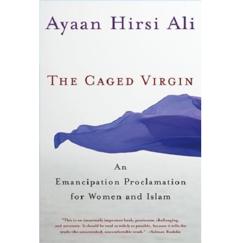 The Caged Virgin: An Emancipation Proclamation for Women and Islam by Ayaan Hirsi Ali