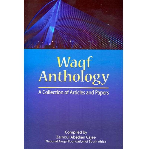 Waqf Anthology: A Collection of Articles and Papers by Zeinoul Abedien Cajee