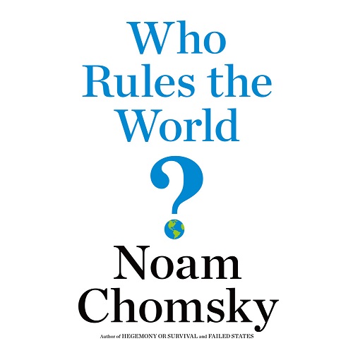 Who Rules the World? By Noam Chomsky