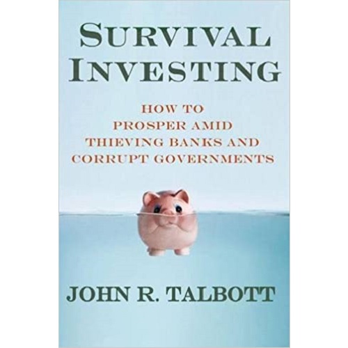 Survival Investing: How to Prosper Amid Thieving Banks and Corrupt Governments Hardcover