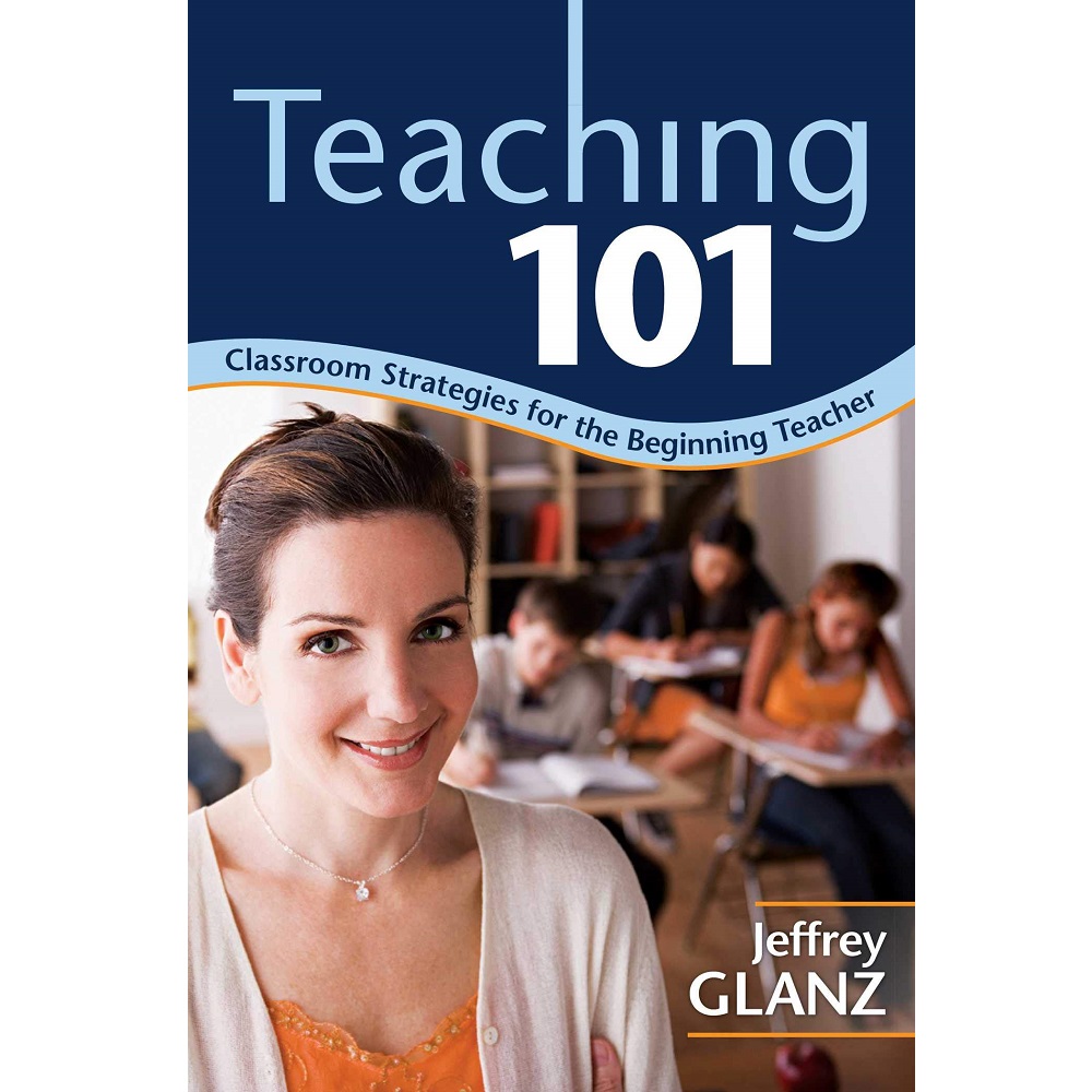Teaching 101: Classroom Strategies for the Beginning Teacher by Jeffrey G. Glanz