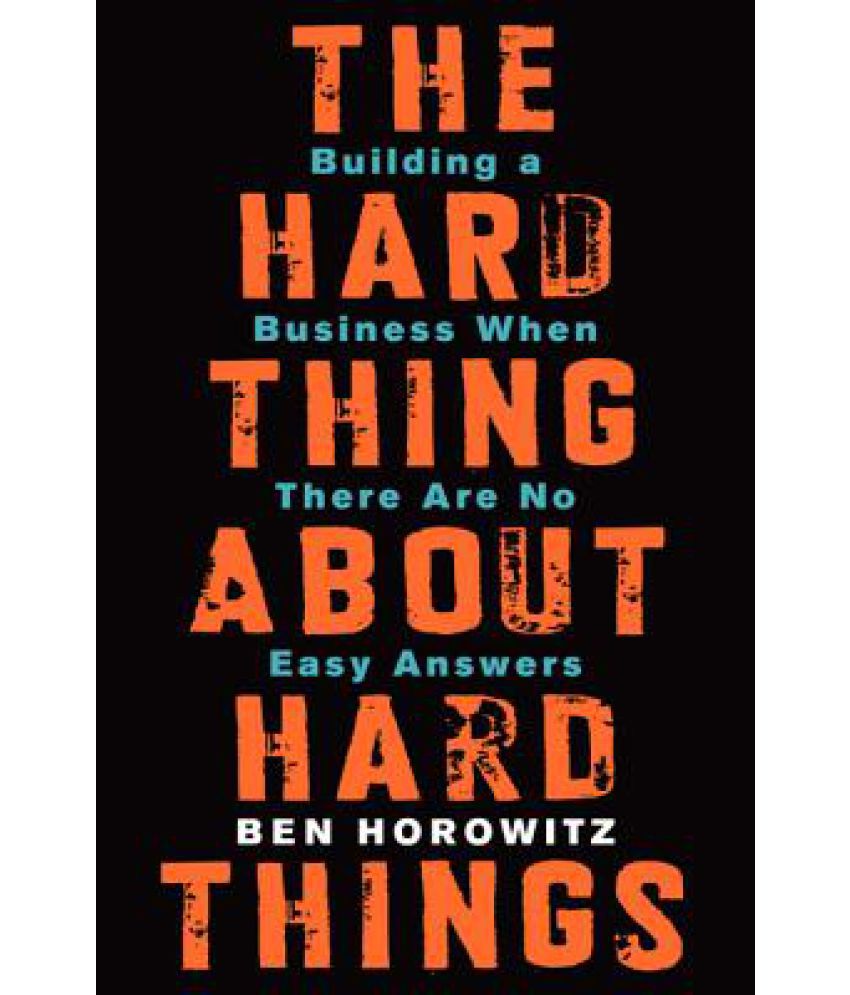 The Hard Thing About Hard Things by Ben Horowitz