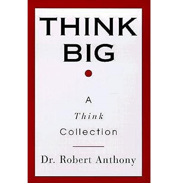 Think Big: A Think Collection by Robert Anthony