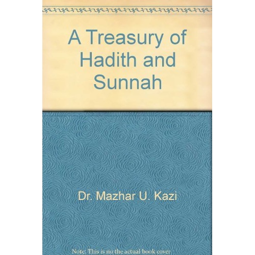 A Treasury of Hadith and Sunnah by Dr. Mazhar U. Kazi
