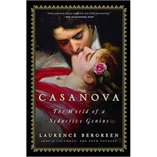 Casanova: The World of a Seductive Genius by Laurence Bergreen