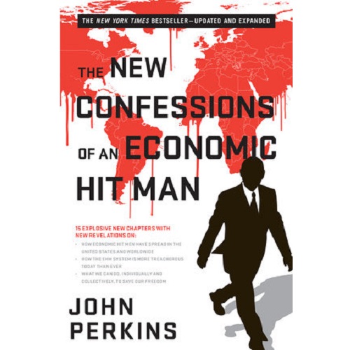 The New Confessions of an Economic Hit Man by John Perkins