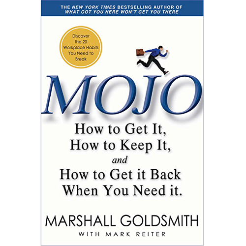 Mojo: How to Get It, How to Keep It, How to Get It Back If You Lose It by Marshall Goldsmith Mojo: How to Get It, How to Keep It, How to Get It Back If You Lose It by Marshall Goldsmith