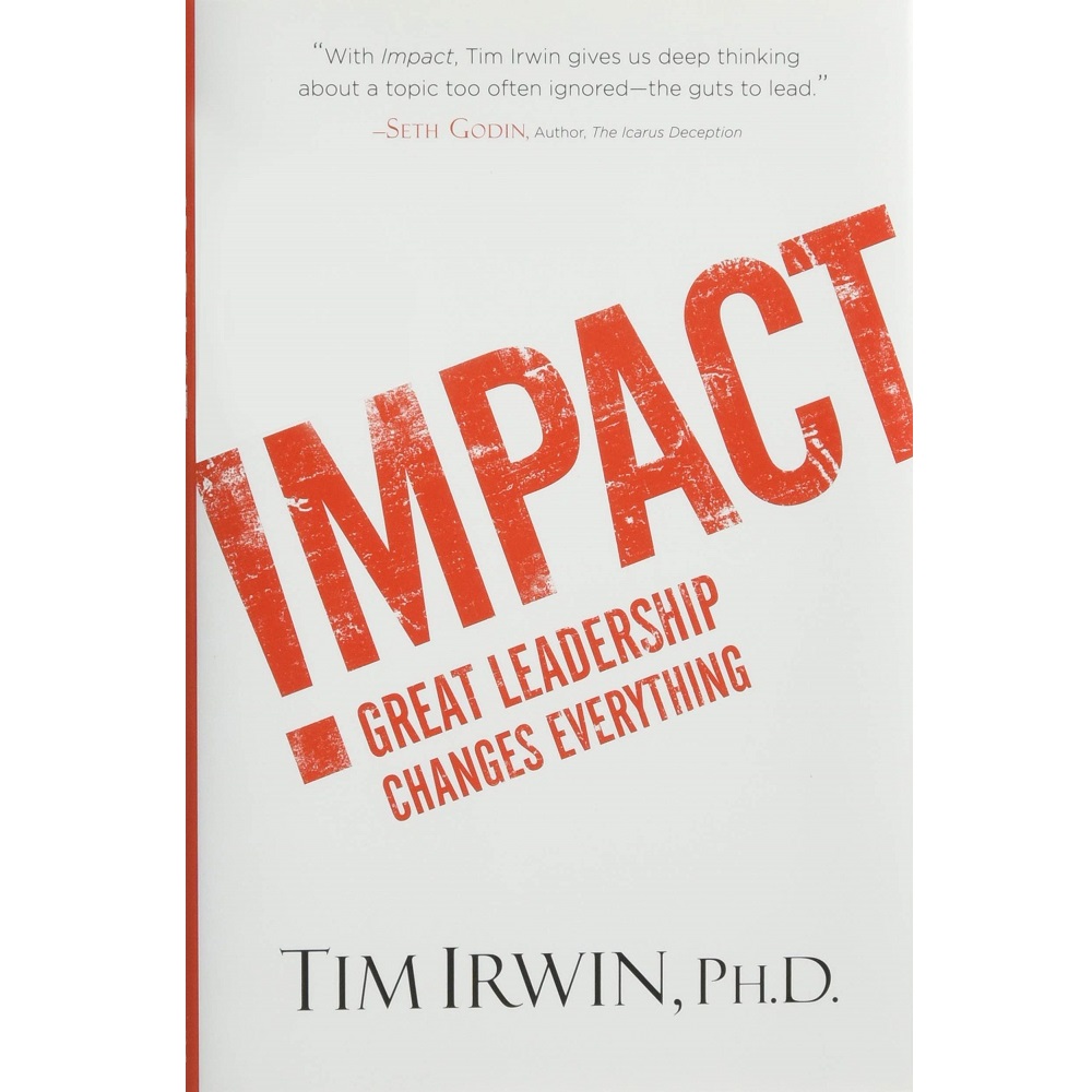 Impact: Great Leadership Changes Everything by Tim Irwin