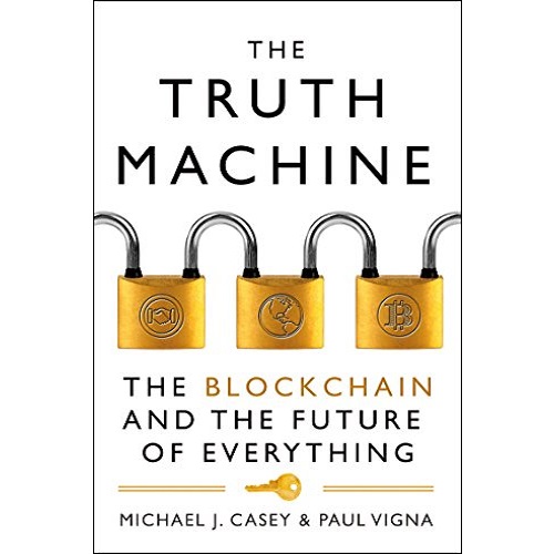 The Truth Machine: The Blockchain and the Future of Everything by Michael J. Casey and Paul Vigna