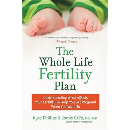 The Whole Life Fertility Plan by Kyra Phillips and Jamie Grifo