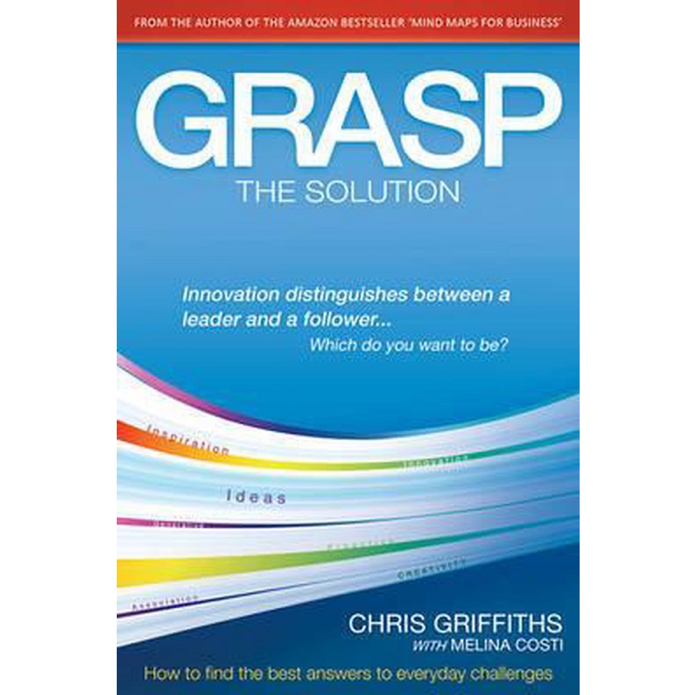 GRASP The Solution: How to find the best answers to everyday challenges by Chris Griffiths